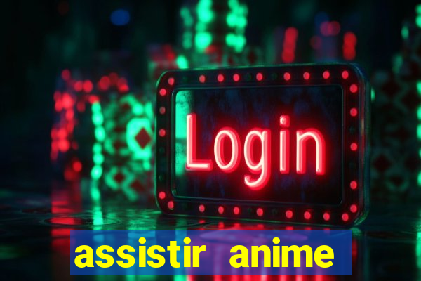 assistir anime online dublado